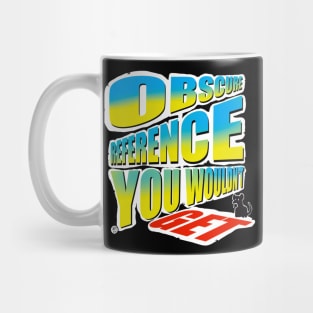 Obscure reference Mug